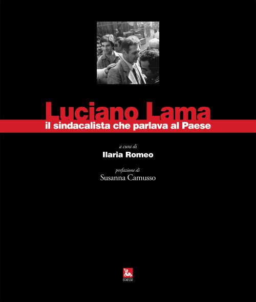 Luciano Lama. Il sindacalista che parlava al Paese