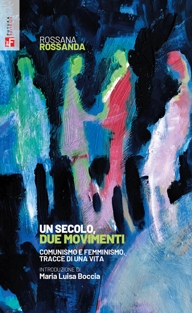 “Rossanda, il comunismo e il femminismo”, di Luciana Castellina